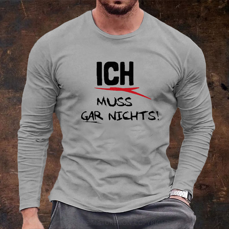 Ich Muss Gar Nichts Langarm Shirt
