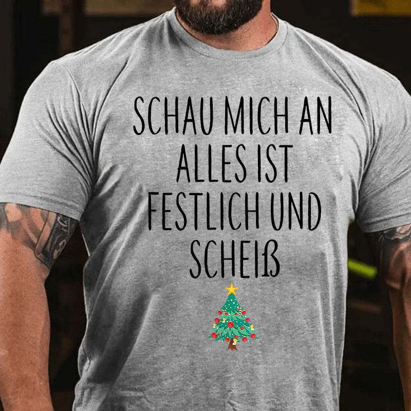 Schau Mich An Alles Ist Festlich Und Scheiß T-Shirt
