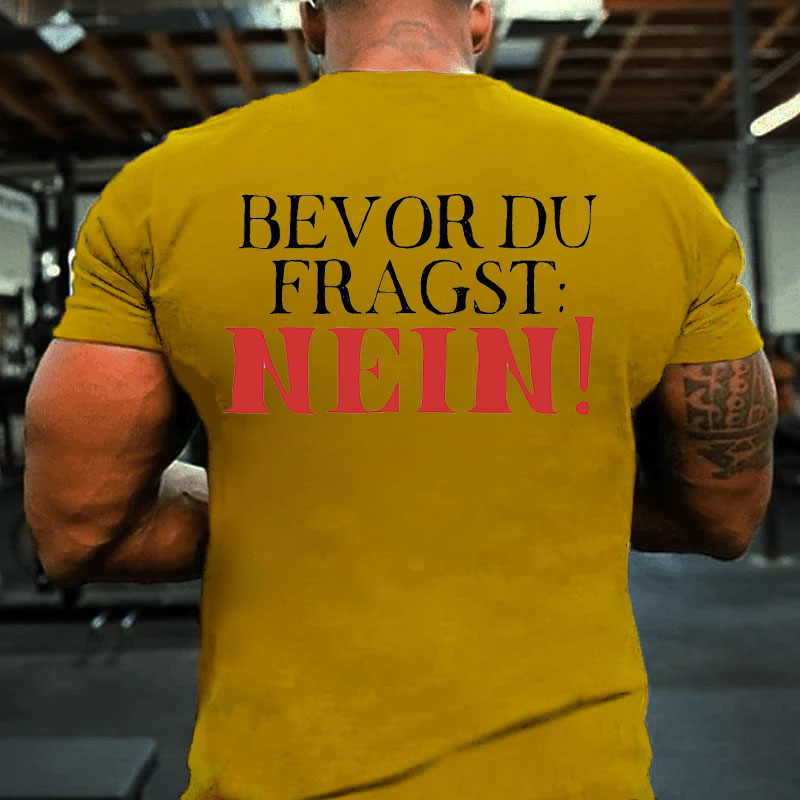 Bevor du fragst Nein T-Shirt