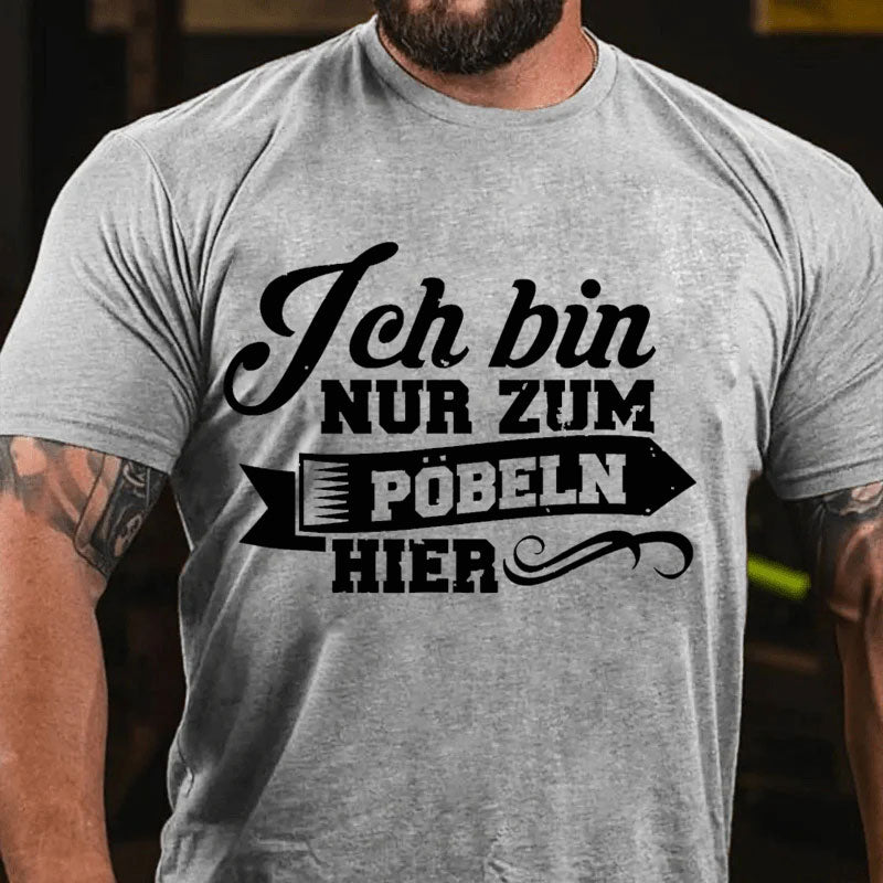 Ich bin nur zum Pöbeln hier T Shirt
