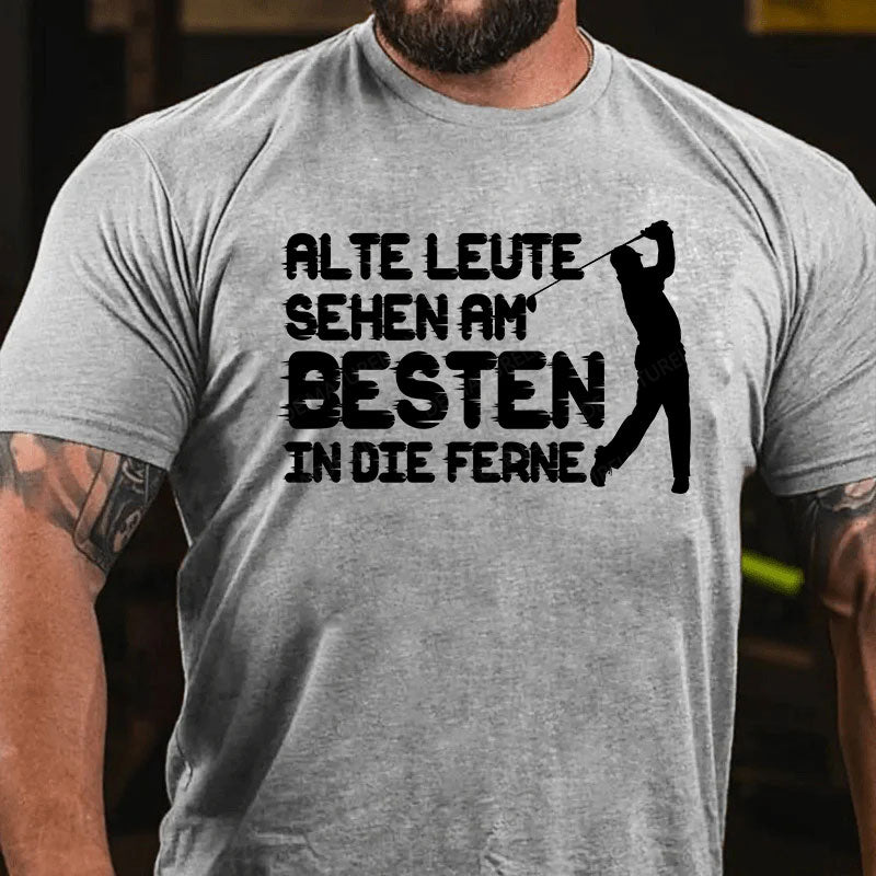 Alte Leute sehen am Besten in die Ferne T-Shirt