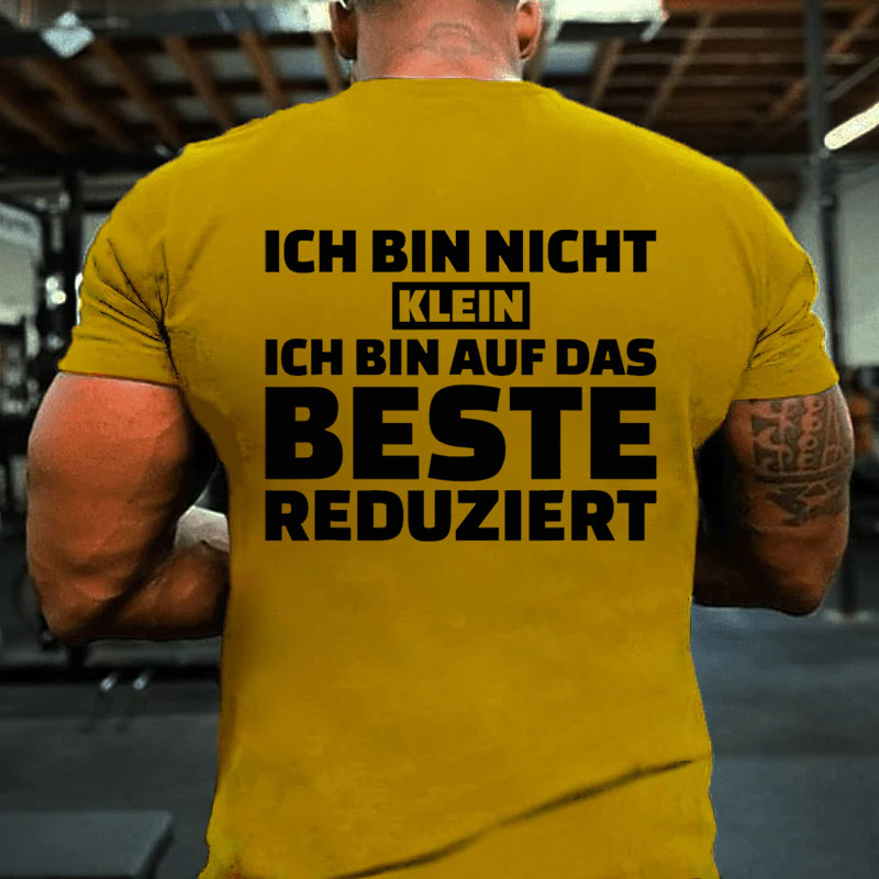 Ich bin nicht klein Ich bin auf das Beste reduziert T-Shirt