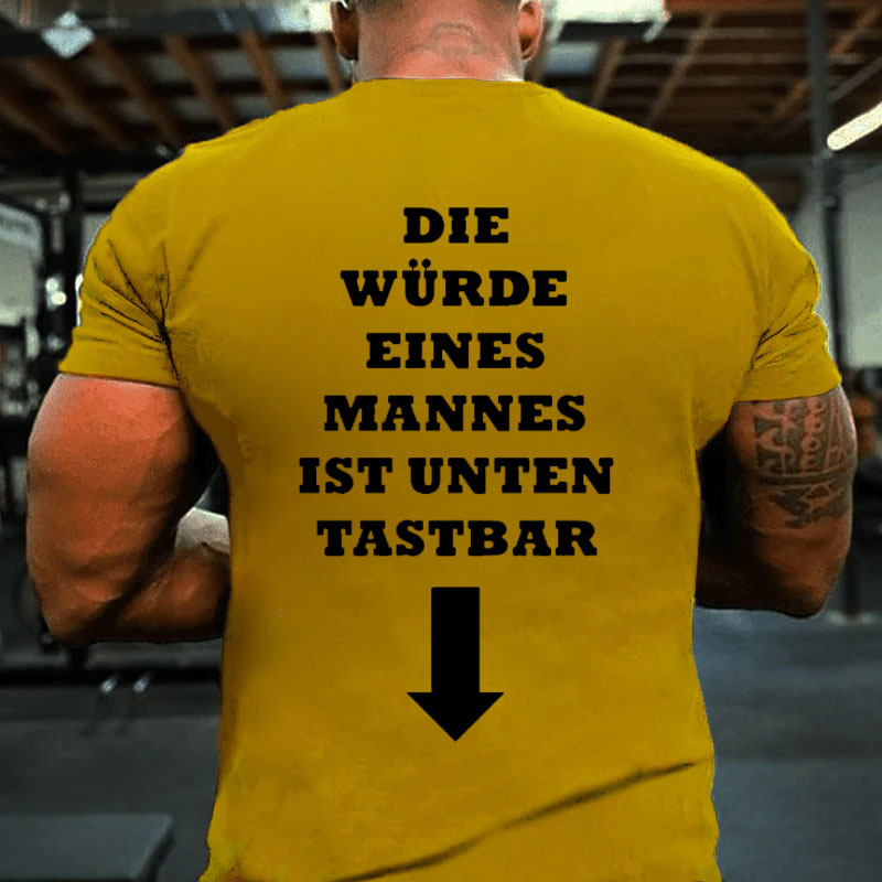 Die Würde Eines Mannes Ist Unten Tastbar T-Shirt