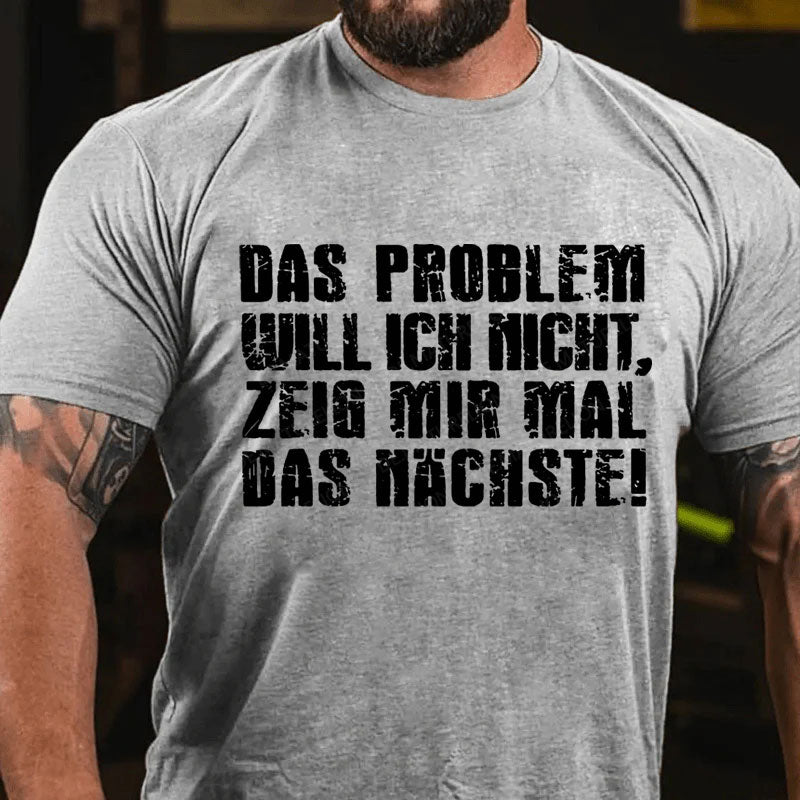 Das Problem Will Ich Nicht T-Shirt