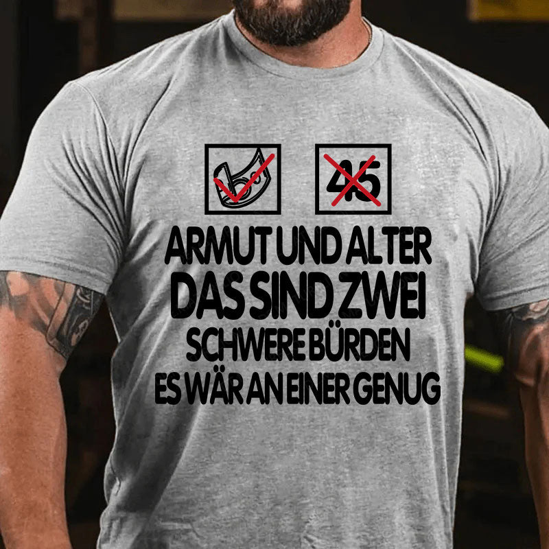 Armut und Alter, das sind zwei schwere Bürden, es wär an einer genug T-Shirt