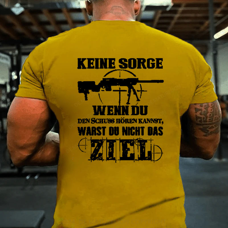 Keine Sorge! Wenn Du Den Schuss Hören Kannst Warst Du Nicht Das Ziel T-Shirt