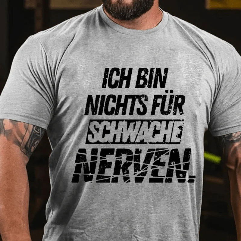 Ich bin nichts für schwache Nerven T-Shirt
