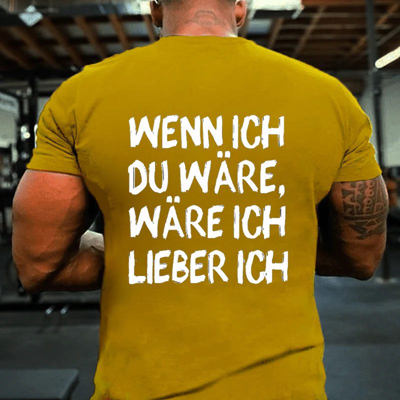 Wenn Ich Du Wäre Wäre Ich Lieber Ich T-Shirt