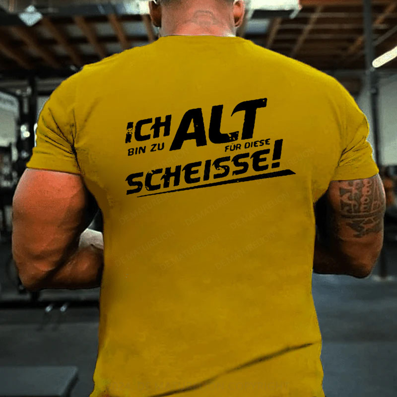 Ich Bin Zu Alt Für Diese Scheisse T-Shirt