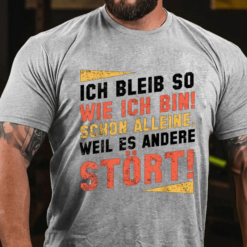 Ich Bleibe So Wie Ich Bin Schon Alleine Weil Es Andere Stört T-Shirt