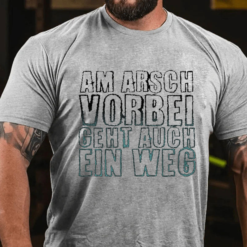 Am Arsch Vorbei Geht Auch Ein Weg T-Shirt