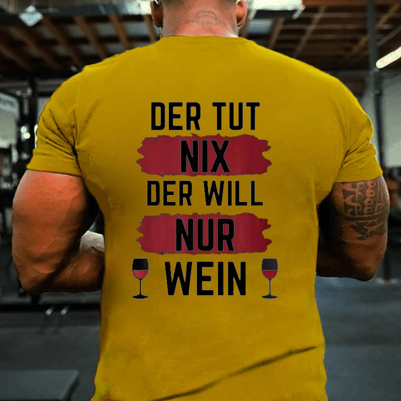 Der Will Nur Wein T-Shirt