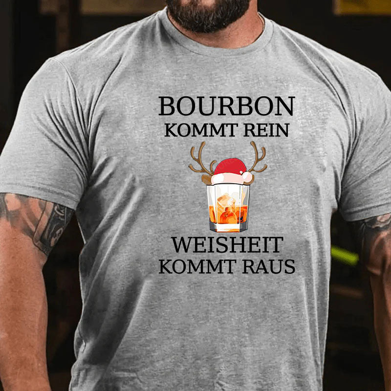 Bourbon Kommt Rein Weisheit Kommt Raus T-Shirt
