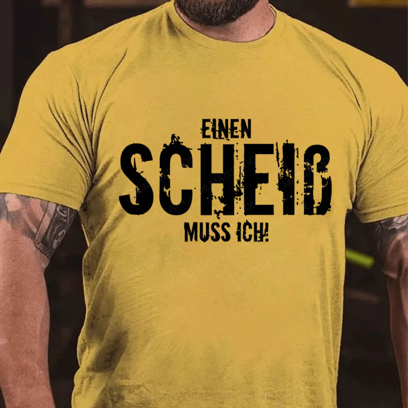 Einen Scheiss Muss Ich T-Shirt