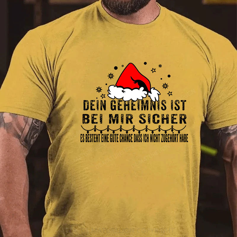 Dein Geheimnis Ist Bei Mir Sicher Es Besteht Eine Gute Chance Dass Ich Nicht Zugehört Habe T-Shirt