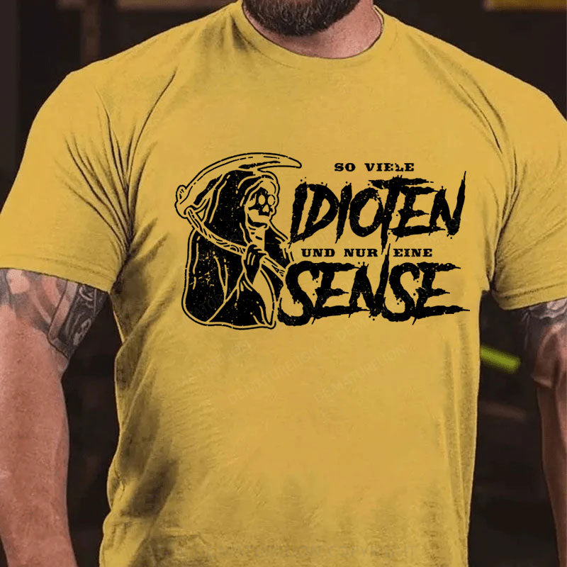 So Viele Idioten Und Nur Eine Sense T-Shirt