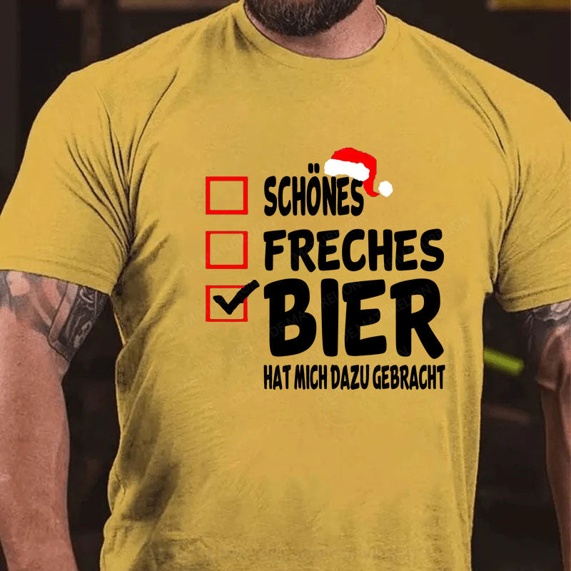 Schönes Freches Bier hat mich dazu gebracht T-Shirt