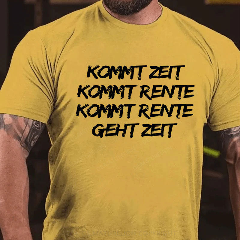 Kommt Zeit, kommt Rente, kommt Rente, geht Zeit T-Shirt