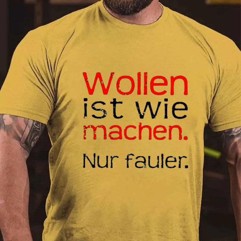 Wollen Ist Wie Machen Nur Fauler T-Shirt