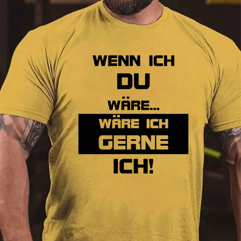 Wenn ich du wäre wäre ich lieber ich T-Shirt