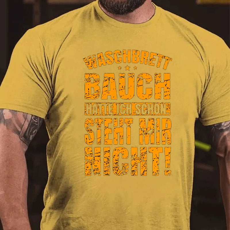 Waschbrettbauch hatte ich schon Steht mir nicht T-Shirt
