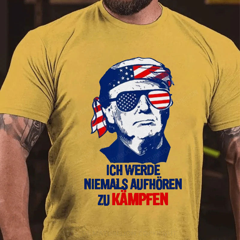 Ich werde niemals aufhören zu kämpfen T-Shirt