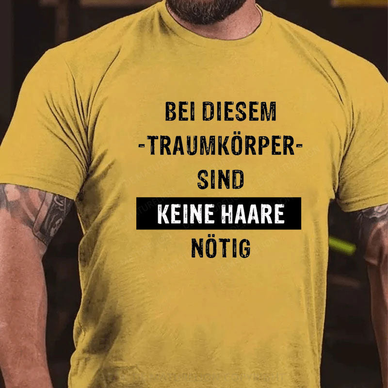 Bei diesem Traumkörper sind keine Haare nötig T-Shirt