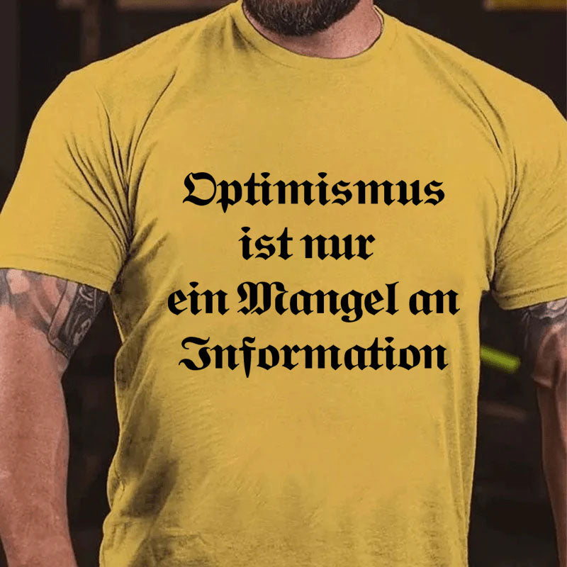 Optimismus ist nur ein Mangel an Information T-Shirt