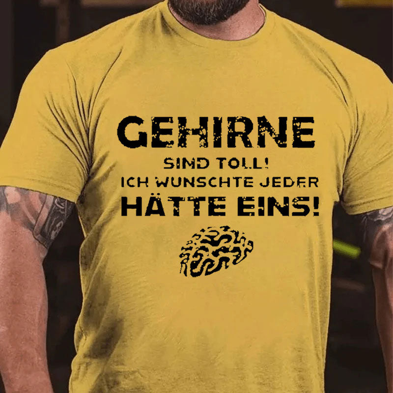 Gehirne Sind Toll! Ich Wünschte Jeder Hätte Eins! T-Shirt