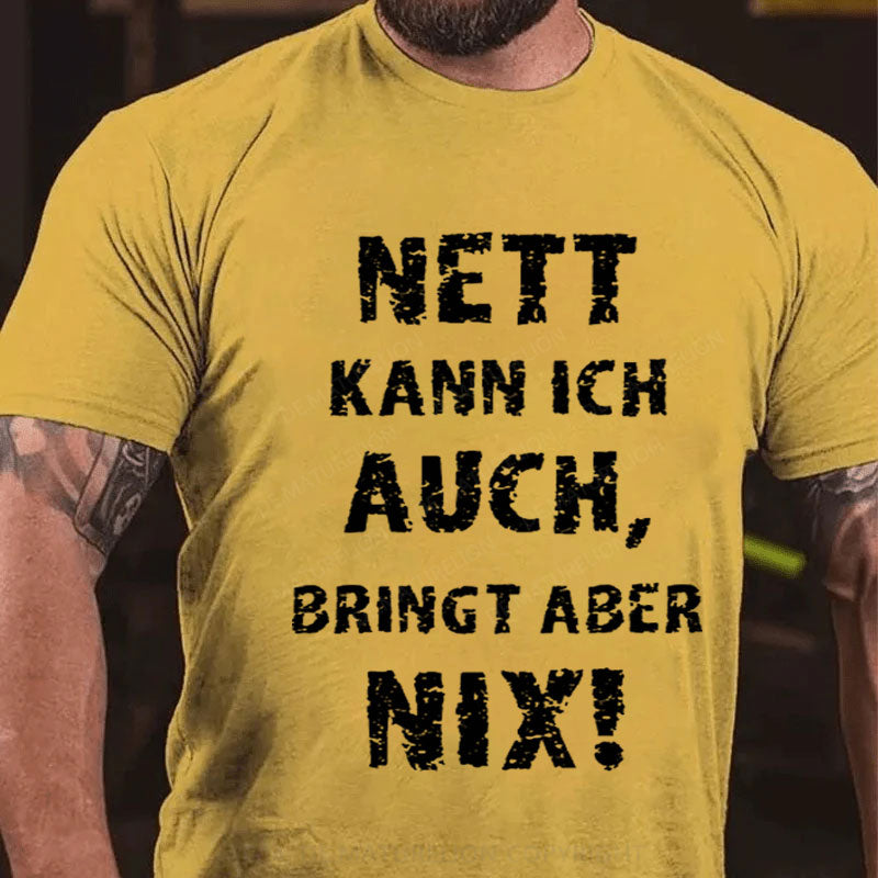 Nett Kann Ich Auch Bringt Aber Nix T-Shirt