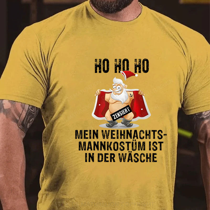 HO HO HO Mein Weihnachtsmann Kostüm ist in der Wäsche T-Shirt