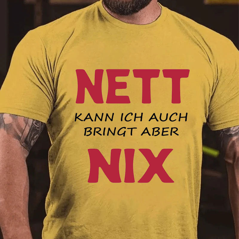 Nett kann ich auch bringen aber nix T-Shirt