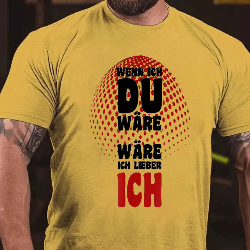 Wenn ich du wäre wäre ich lieber ich T-Shirt