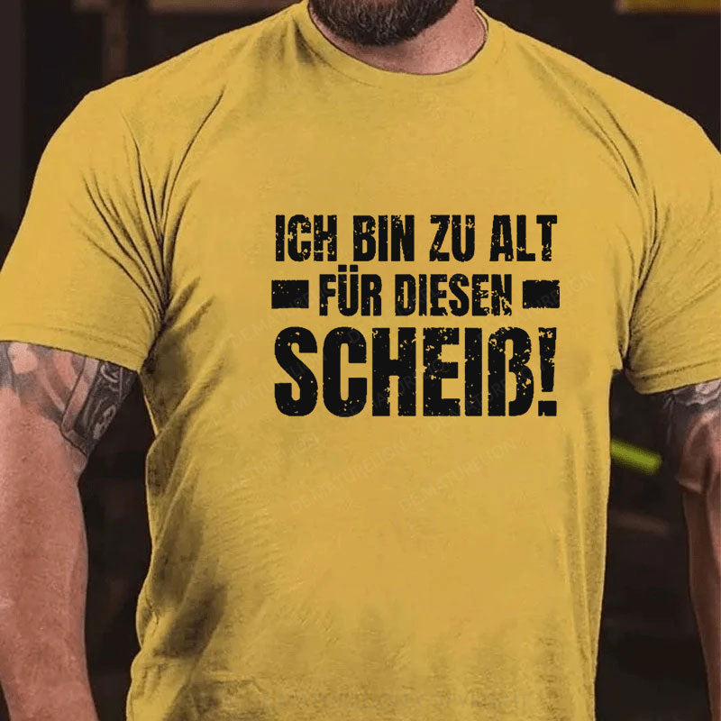 Ich Bin Zu Alt Für Diesen Scheiß T-Shirt