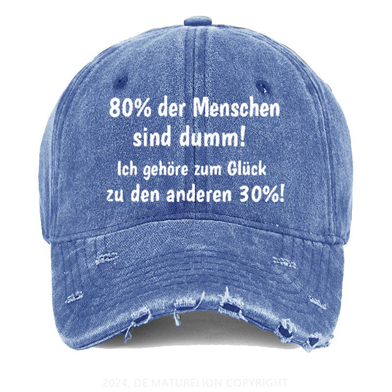 80% Der Menschen Sind Dumm! Ich Gehöre Zum Glück Zu Den Anderen 30% Gewaschene Vintage Cap