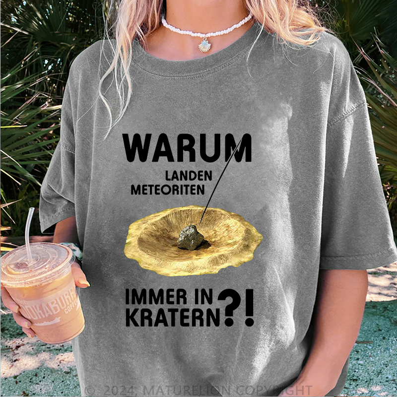 Maturelion Warum Landen Meteoriten Immer In Kratern Damen Gewaschene Vintage T-Shirt