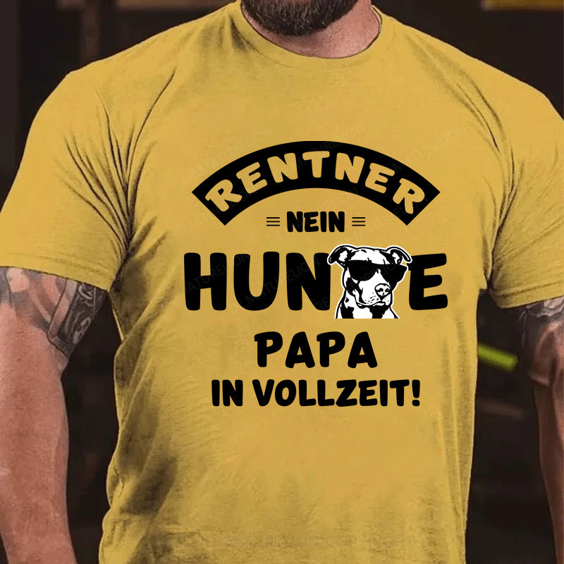 Rentner? Nein, Hundepapa in Vollzeit! T-Shirt