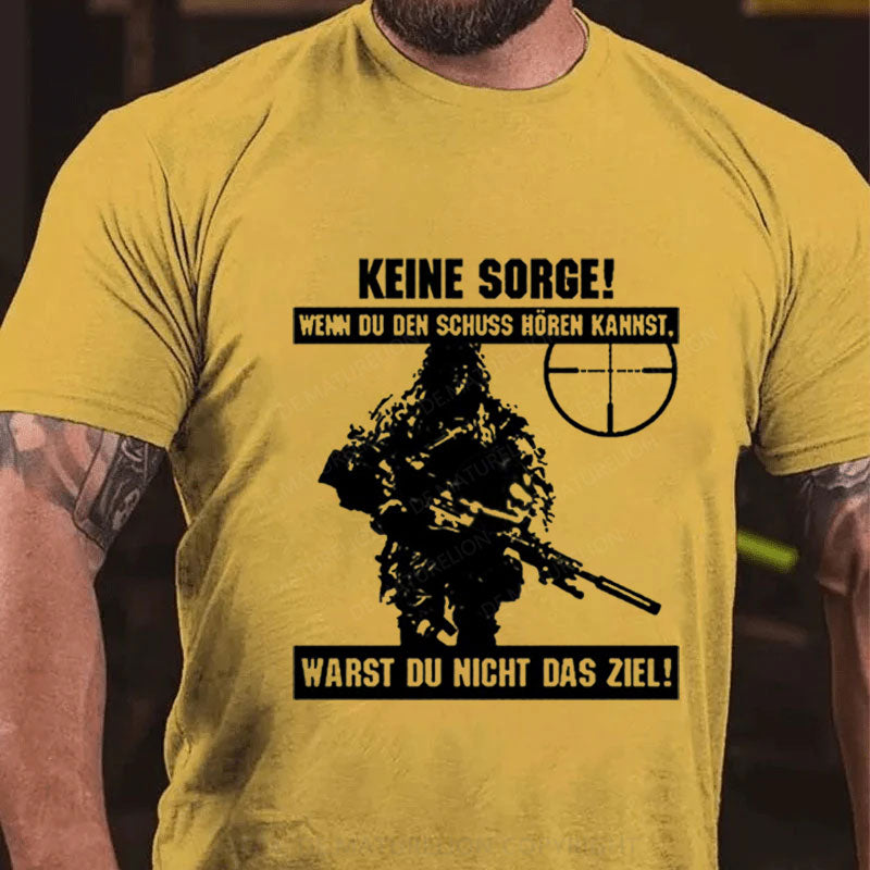Keine Sorge Wenn Du Den Schuss Hören Kannst Warst Du Nicht Das Ziel T-Shirt