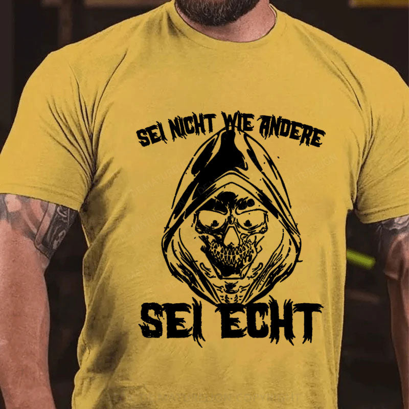 Sei Nicht Wie Andere Sei Echt T-Shirt
