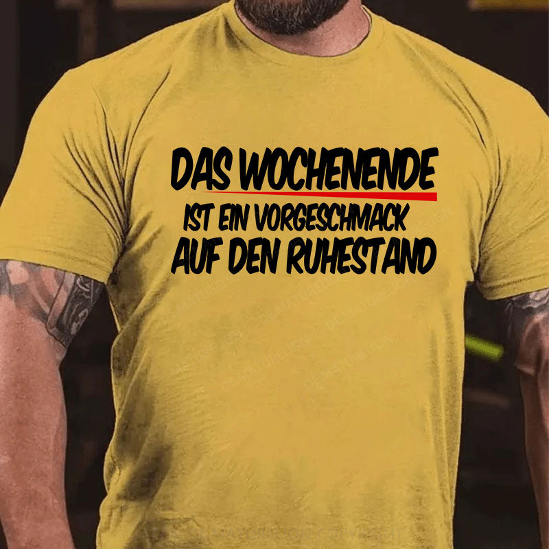 Das Wochenende ist ein Vorgeschmack auf den Ruhestand T-Shirt