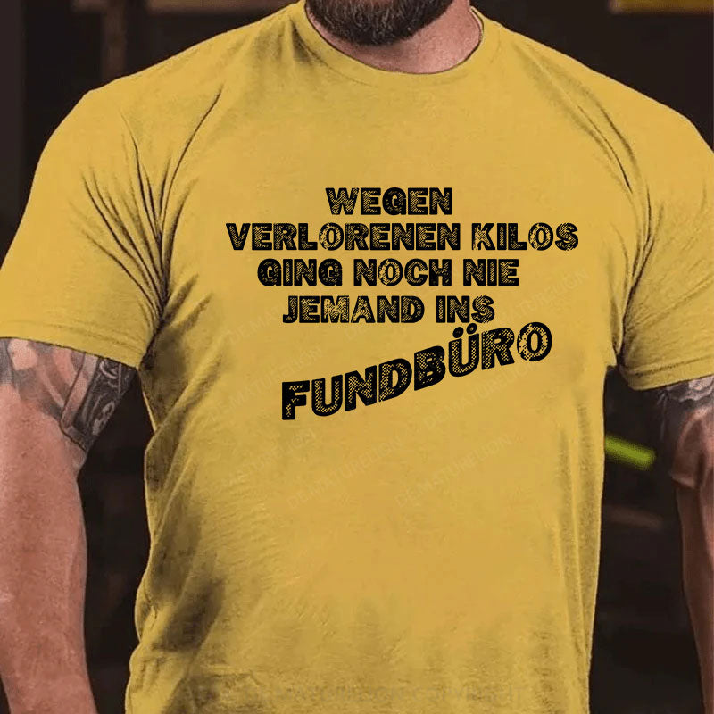 Wegen verlorenen Kilos ging noch nie jemand ins Fundbüro T-Shirt