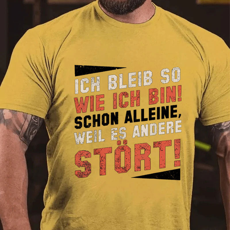 Ich Bleibe So Wie Ich Bin Schon Alleine Weil Es Andere Stört T-Shirt