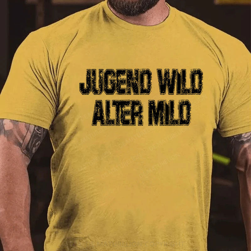 Jugend wild Alter mild T-Shirt