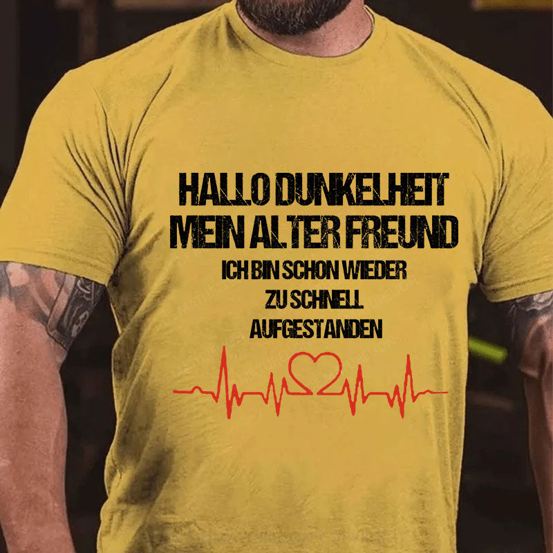 Hallo Dunkelheit, mein alter Freund, ich bin schon wieder zu schnell aufgestanden T-Shirt