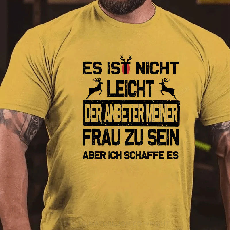 Es ist nicht leicht, der Anbeter meiner Frau zu sein Aber ich schaffe es T-Shirt