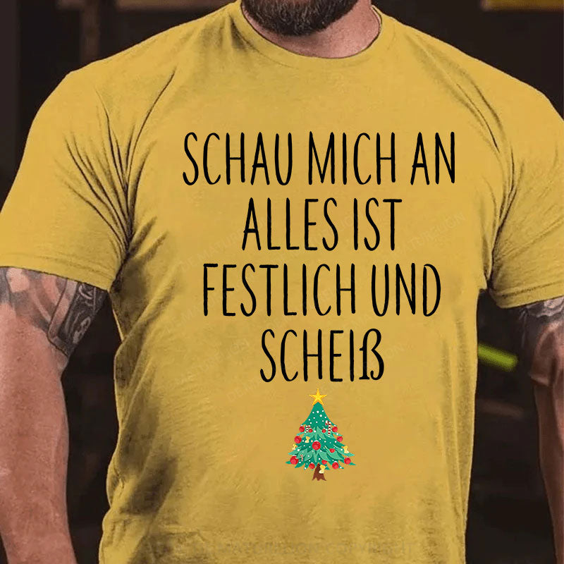 Schau Mich An Alles Ist Festlich Und Scheiß T-Shirt