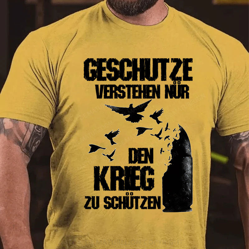 Geschütze verstehen nur den Krieg zu schützen T-Shirt