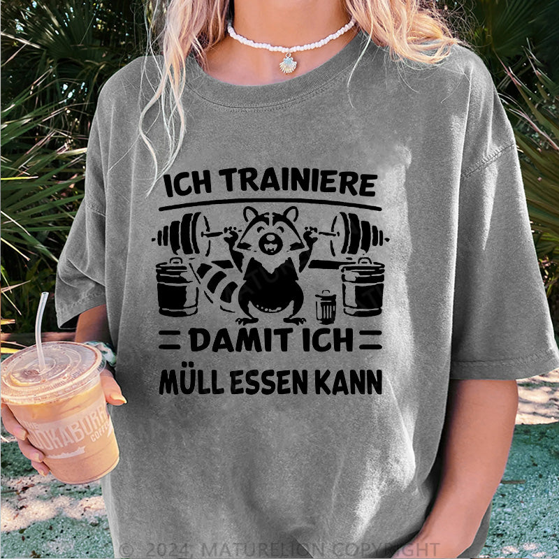 Maturelion Ich trainiere damit ich Müll essen kann Damen Gewaschene Vintage T-Shirt