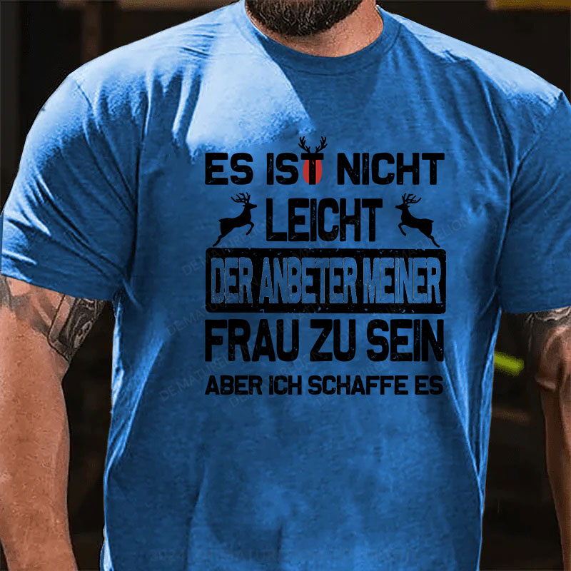 Es ist nicht leicht, der Anbeter meiner Frau zu sein Aber ich schaffe es T-Shirt