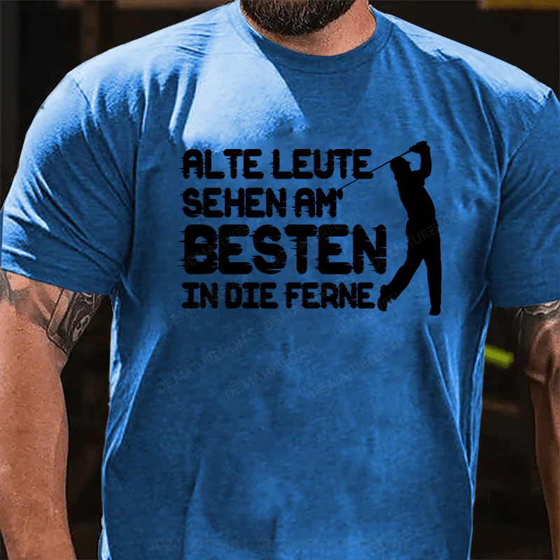 Alte Leute sehen am Besten in die Ferne T-Shirt